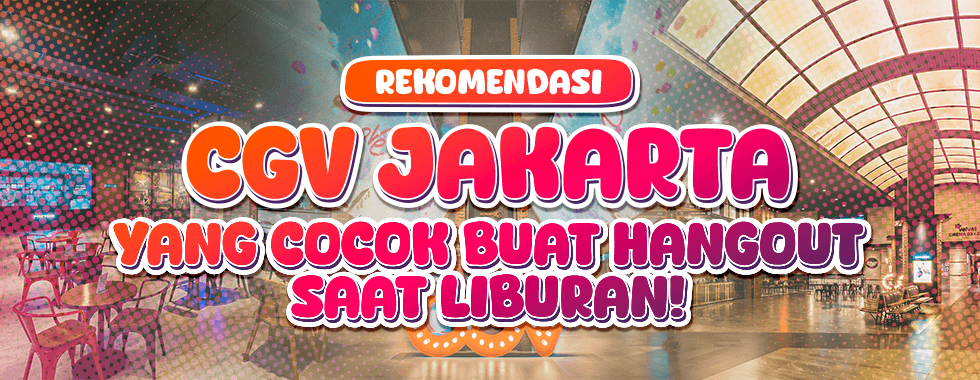 Bingung mau tahun baruan di mana? Di CGV Jakarta Aja!